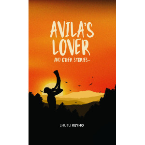 Avila's Lover and Other Stories - Lhutu Keyho